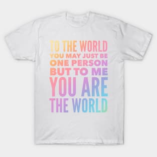 To Me You Are The World T-Shirt